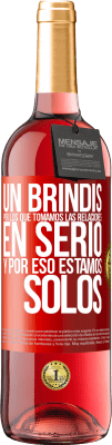 29,95 € Envío gratis | Vino Rosado Edición ROSÉ Un brindis por los que tomamos las relaciones en serio y por eso estamos solos Etiqueta Roja. Etiqueta personalizable Vino joven Cosecha 2023 Tempranillo