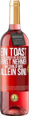 29,95 € Kostenloser Versand | Roséwein ROSÉ Ausgabe Ein Toast für diejenigen, die Beziehungen ernst nehmen, weshalb wir allein sind Rote Markierung. Anpassbares Etikett Junger Wein Ernte 2023 Tempranillo