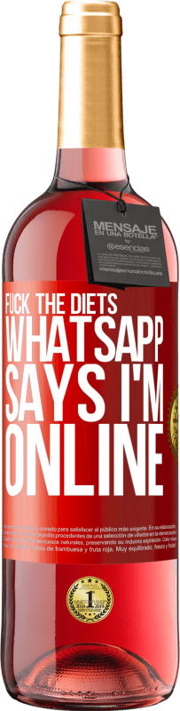 29,95 € Free Shipping | Rosé Wine ROSÉ Edition Fuck the diets, whatsapp says I'm online Red Label. Customizable label Young wine Harvest 2023 Tempranillo