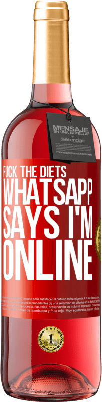 29,95 € Free Shipping | Rosé Wine ROSÉ Edition Fuck the diets, whatsapp says I'm online Red Label. Customizable label Young wine Harvest 2024 Tempranillo