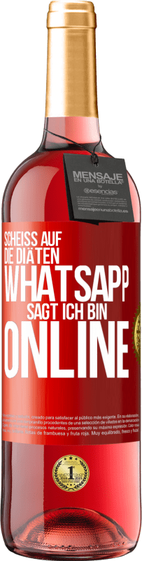 29,95 € Kostenloser Versand | Roséwein ROSÉ Ausgabe Scheiß auf die Diäten, WhatsApp sagt, ich bin online Rote Markierung. Anpassbares Etikett Junger Wein Ernte 2024 Tempranillo