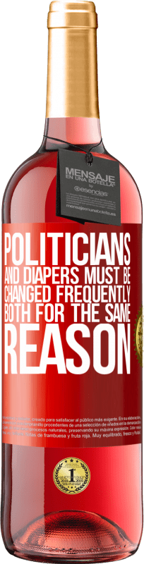 29,95 € Free Shipping | Rosé Wine ROSÉ Edition Politicians and diapers must be changed frequently. Both for the same reason Red Label. Customizable label Young wine Harvest 2025 Tempranillo
