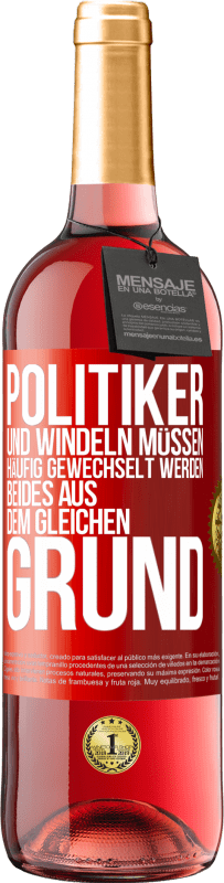 29,95 € Kostenloser Versand | Roséwein ROSÉ Ausgabe Politiker und Windeln müssen häufig gewechselt werden. Beides aus dem gleichen Grund Rote Markierung. Anpassbares Etikett Junger Wein Ernte 2025 Tempranillo