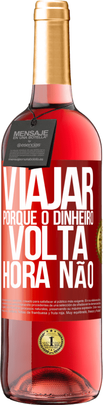 29,95 € Envio grátis | Vinho rosé Edição ROSÉ Viajar, porque o dinheiro volta. Hora não Etiqueta Vermelha. Etiqueta personalizável Vinho jovem Colheita 2024 Tempranillo