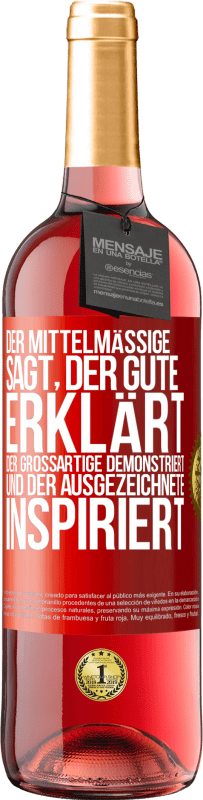 29,95 € Kostenloser Versand | Roséwein ROSÉ Ausgabe Der Mittelmäßige sagt, der Gute erklärt, der Großartige demonstriert und der Ausgezeichnete inspiriert Rote Markierung. Anpassbares Etikett Junger Wein Ernte 2024 Tempranillo