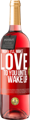 29,95 € Free Shipping | Rosé Wine ROSÉ Edition Tonight I'll make love to you until I wake up Red Label. Customizable label Young wine Harvest 2025 Tempranillo