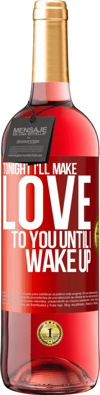 29,95 € Free Shipping | Rosé Wine ROSÉ Edition Tonight I'll make love to you until I wake up Red Label. Customizable label Young wine Harvest 2023 Tempranillo