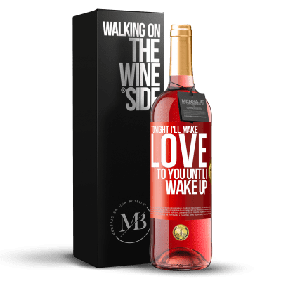 «Tonight I'll make love to you until I wake up» ROSÉ Edition