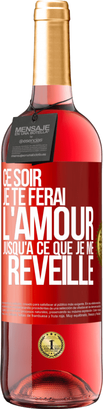 29,95 € Envoi gratuit | Vin rosé Édition ROSÉ Ce soir je te ferai l'amour jusqu'à ce que je me réveille Étiquette Rouge. Étiquette personnalisable Vin jeune Récolte 2024 Tempranillo