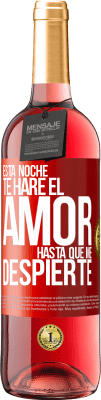 29,95 € Envío gratis | Vino Rosado Edición ROSÉ Esta noche te haré el amor hasta que me despierte Etiqueta Roja. Etiqueta personalizable Vino joven Cosecha 2024 Tempranillo