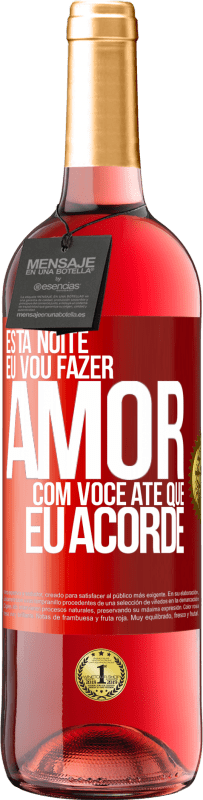 29,95 € Envio grátis | Vinho rosé Edição ROSÉ Esta noite eu vou fazer amor com você até que eu acorde Etiqueta Vermelha. Etiqueta personalizável Vinho jovem Colheita 2024 Tempranillo