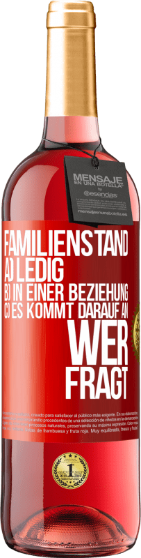 29,95 € Kostenloser Versand | Roséwein ROSÉ Ausgabe Familienstand: a) ledig b) In einer Beziehung c) Es kommt darauf an, wer fragt Rote Markierung. Anpassbares Etikett Junger Wein Ernte 2024 Tempranillo