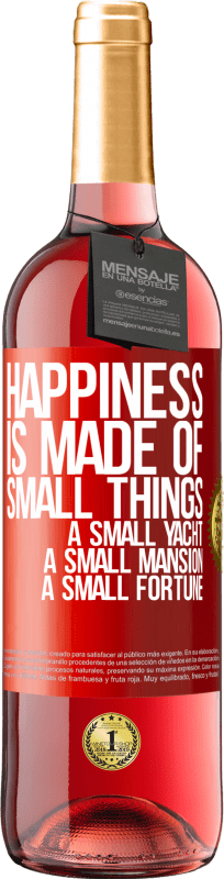 29,95 € Free Shipping | Rosé Wine ROSÉ Edition Happiness is made of small things: a small yacht, a small mansion, a small fortune Red Label. Customizable label Young wine Harvest 2024 Tempranillo