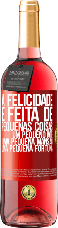 29,95 € Envio grátis | Vinho rosé Edição ROSÉ A felicidade é feita de pequenas coisas: um pequeno iate, uma pequena mansão, uma pequena fortuna Etiqueta Vermelha. Etiqueta personalizável Vinho jovem Colheita 2024 Tempranillo