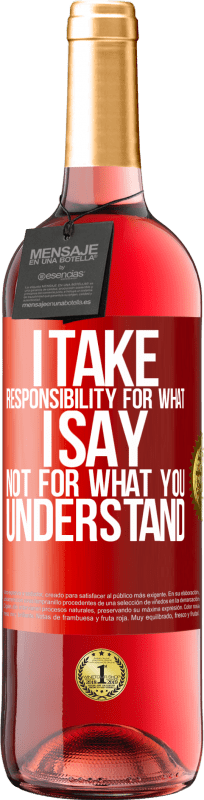 29,95 € Free Shipping | Rosé Wine ROSÉ Edition I take responsibility for what I say, not for what you understand Red Label. Customizable label Young wine Harvest 2023 Tempranillo