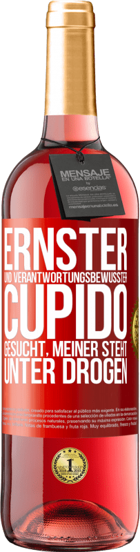 29,95 € Kostenloser Versand | Roséwein ROSÉ Ausgabe Ernster und verantwortungsbewusster Cupido gesucht, meiner steht unter Drogen Rote Markierung. Anpassbares Etikett Junger Wein Ernte 2024 Tempranillo
