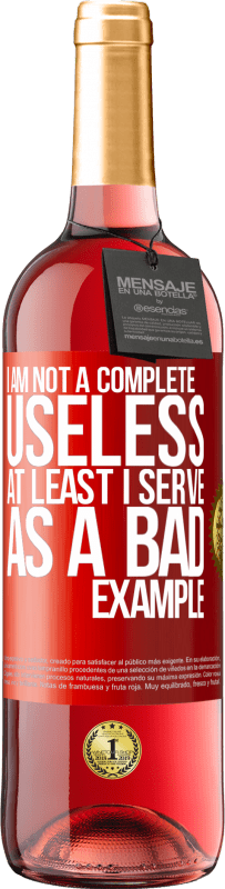 29,95 € Free Shipping | Rosé Wine ROSÉ Edition I am not a complete useless ... At least I serve as a bad example Red Label. Customizable label Young wine Harvest 2023 Tempranillo