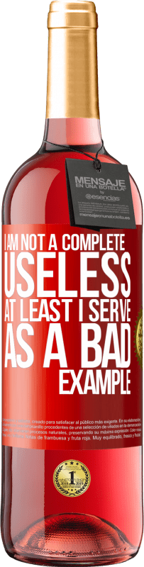 29,95 € Free Shipping | Rosé Wine ROSÉ Edition I am not a complete useless ... At least I serve as a bad example Red Label. Customizable label Young wine Harvest 2024 Tempranillo