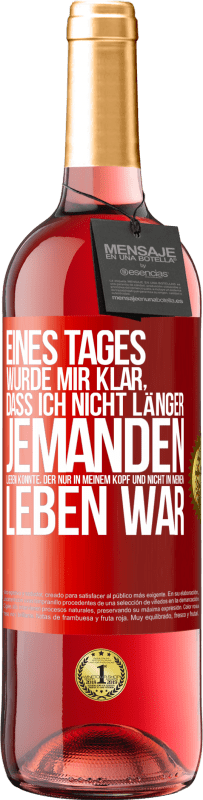 29,95 € Kostenloser Versand | Roséwein ROSÉ Ausgabe Eines Tages wurde mir klar, dass ich nicht länger jemanden lieben konnte, der nur in meinem Kopf und nicht in meinem Leben war Rote Markierung. Anpassbares Etikett Junger Wein Ernte 2025 Tempranillo