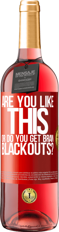 29,95 € Free Shipping | Rosé Wine ROSÉ Edition are you like this or do you get brain blackouts? Red Label. Customizable label Young wine Harvest 2025 Tempranillo
