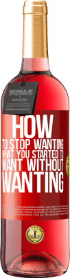 29,95 € Free Shipping | Rosé Wine ROSÉ Edition How to stop wanting what you started to want without wanting Red Label. Customizable label Young wine Harvest 2025 Tempranillo