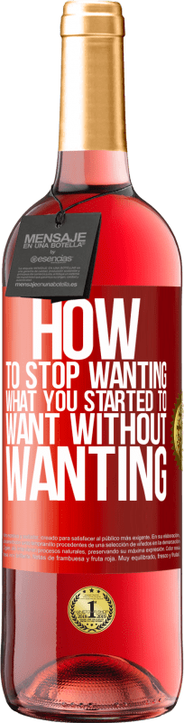 29,95 € Free Shipping | Rosé Wine ROSÉ Edition How to stop wanting what you started to want without wanting Red Label. Customizable label Young wine Harvest 2024 Tempranillo