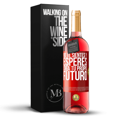 «No te sientes y esperes, crea tu propio futuro» Edición ROSÉ