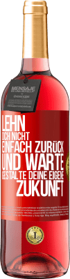 29,95 € Kostenloser Versand | Roséwein ROSÉ Ausgabe Lehn dich nicht einfach zurück und warte. Gestalte deine eigene Zukunft Rote Markierung. Anpassbares Etikett Junger Wein Ernte 2023 Tempranillo