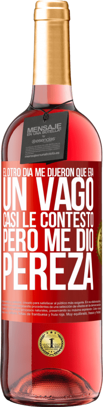 29,95 € Envío gratis | Vino Rosado Edición ROSÉ El otro día me dijeron que era un vago, casi le contesto, pero me dio pereza Etiqueta Roja. Etiqueta personalizable Vino joven Cosecha 2024 Tempranillo