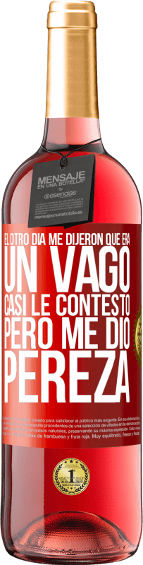 29,95 € Envío gratis | Vino Rosado Edición ROSÉ El otro día me dijeron que era un vago, casi le contesto, pero me dio pereza Etiqueta Roja. Etiqueta personalizable Vino joven Cosecha 2025 Tempranillo