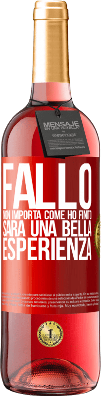 29,95 € Spedizione Gratuita | Vino rosato Edizione ROSÉ Fallo, non importa come ho finito, sarà una bella esperienza Etichetta Rossa. Etichetta personalizzabile Vino giovane Raccogliere 2024 Tempranillo
