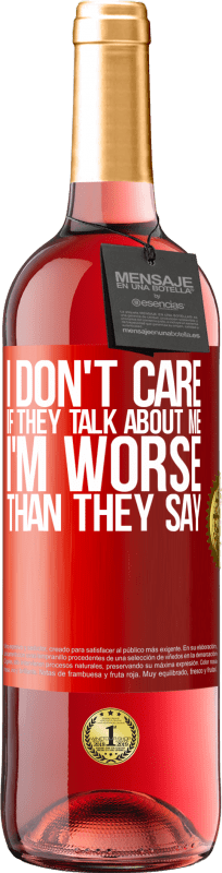 29,95 € Free Shipping | Rosé Wine ROSÉ Edition I don't care if they talk about me, total I'm worse than they say Red Label. Customizable label Young wine Harvest 2023 Tempranillo