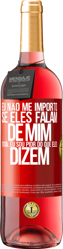 29,95 € Envio grátis | Vinho rosé Edição ROSÉ Eu não me importo se eles falam de mim, total eu sou pior do que eles dizem Etiqueta Vermelha. Etiqueta personalizável Vinho jovem Colheita 2024 Tempranillo