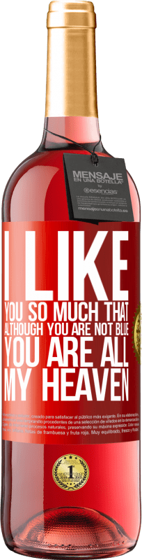 29,95 € Free Shipping | Rosé Wine ROSÉ Edition I like you so much that, although you are not blue, you are all my heaven Red Label. Customizable label Young wine Harvest 2023 Tempranillo