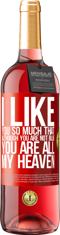 29,95 € Free Shipping | Rosé Wine ROSÉ Edition I like you so much that, although you are not blue, you are all my heaven Red Label. Customizable label Young wine Harvest 2025 Tempranillo
