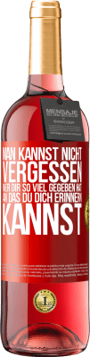 29,95 € Kostenloser Versand | Roséwein ROSÉ Ausgabe Man kannst nicht vergessen, wer dir so viel gegeben hat, an das du dich erinnern kannst Rote Markierung. Anpassbares Etikett Junger Wein Ernte 2025 Tempranillo