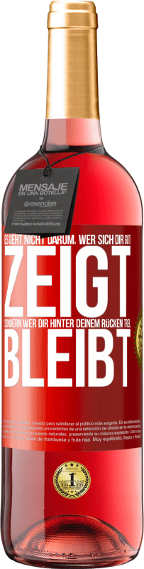 29,95 € Kostenloser Versand | Roséwein ROSÉ Ausgabe Es geht nicht darum, wer sich dir gut zeigt, sondern wer dir hinter deinem Rücken treu bleibt Rote Markierung. Anpassbares Etikett Junger Wein Ernte 2025 Tempranillo