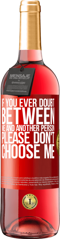 29,95 € Free Shipping | Rosé Wine ROSÉ Edition If you ever doubt between me and another person, please don't choose me Red Label. Customizable label Young wine Harvest 2025 Tempranillo