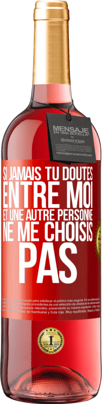 29,95 € Envoi gratuit | Vin rosé Édition ROSÉ Si jamais tu doutes entre moi et une autre personne, ne me choisis pas Étiquette Rouge. Étiquette personnalisable Vin jeune Récolte 2024 Tempranillo