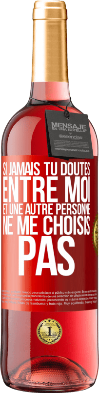 29,95 € Envoi gratuit | Vin rosé Édition ROSÉ Si jamais tu doutes entre moi et une autre personne, ne me choisis pas Étiquette Rouge. Étiquette personnalisable Vin jeune Récolte 2025 Tempranillo