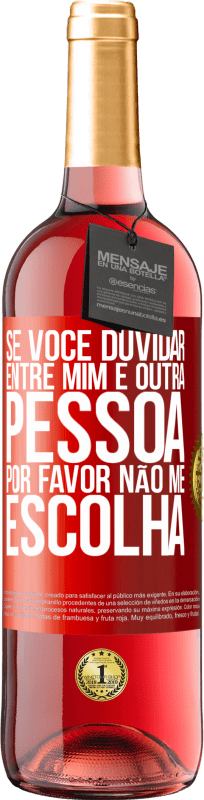 29,95 € Envio grátis | Vinho rosé Edição ROSÉ Se você duvidar entre mim e outra pessoa, por favor, não me escolha Etiqueta Vermelha. Etiqueta personalizável Vinho jovem Colheita 2024 Tempranillo