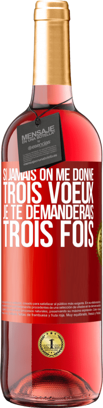 29,95 € Envoi gratuit | Vin rosé Édition ROSÉ Si jamais on me donne trois voeux, je te demanderais trois fois Étiquette Rouge. Étiquette personnalisable Vin jeune Récolte 2025 Tempranillo