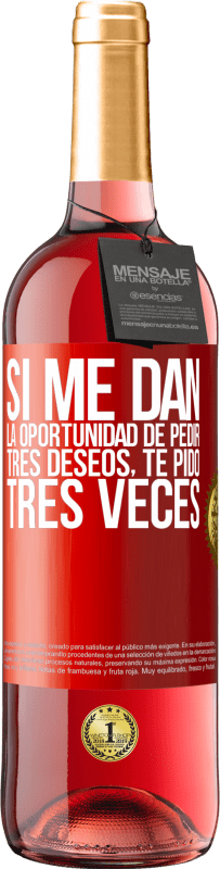 29,95 € Envío gratis | Vino Rosado Edición ROSÉ Si me dan la oportunidad de pedir tres deseos, te pido tres veces Etiqueta Roja. Etiqueta personalizable Vino joven Cosecha 2024 Tempranillo