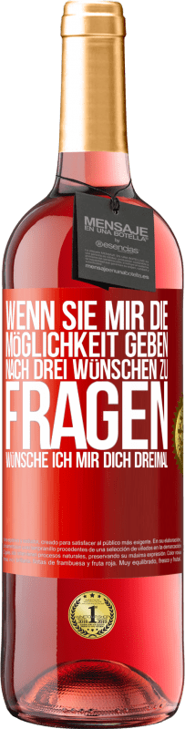 29,95 € Kostenloser Versand | Roséwein ROSÉ Ausgabe Wenn sie mir die Möglichkeit geben, nach drei Wünschen zu fragen, wünsche ich mir dich dreimal Rote Markierung. Anpassbares Etikett Junger Wein Ernte 2024 Tempranillo