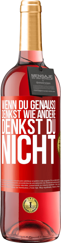 29,95 € Kostenloser Versand | Roséwein ROSÉ Ausgabe Wenn du genauso denkst wie andere, denkst du nicht Rote Markierung. Anpassbares Etikett Junger Wein Ernte 2024 Tempranillo