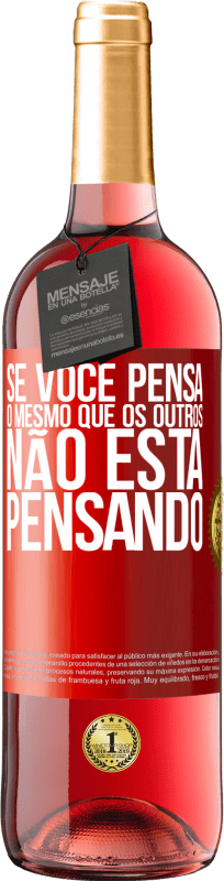 29,95 € Envio grátis | Vinho rosé Edição ROSÉ Se você pensa o mesmo que os outros, não está pensando Etiqueta Vermelha. Etiqueta personalizável Vinho jovem Colheita 2024 Tempranillo