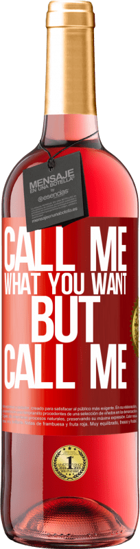 29,95 € Free Shipping | Rosé Wine ROSÉ Edition Call me what you want, but call me Red Label. Customizable label Young wine Harvest 2023 Tempranillo