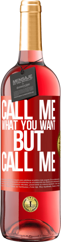 29,95 € Free Shipping | Rosé Wine ROSÉ Edition Call me what you want, but call me Red Label. Customizable label Young wine Harvest 2024 Tempranillo