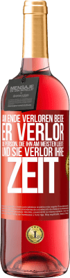 29,95 € Kostenloser Versand | Roséwein ROSÉ Ausgabe Am Ende verloren beide. Er verlor die Person, die ihn am meisten liebte, und sie verlor ihre Zeit Rote Markierung. Anpassbares Etikett Junger Wein Ernte 2023 Tempranillo