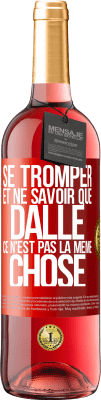 29,95 € Envoi gratuit | Vin rosé Édition ROSÉ Se tromper et ne savoir que dalle, ce n'est pas la même chose Étiquette Rouge. Étiquette personnalisable Vin jeune Récolte 2024 Tempranillo